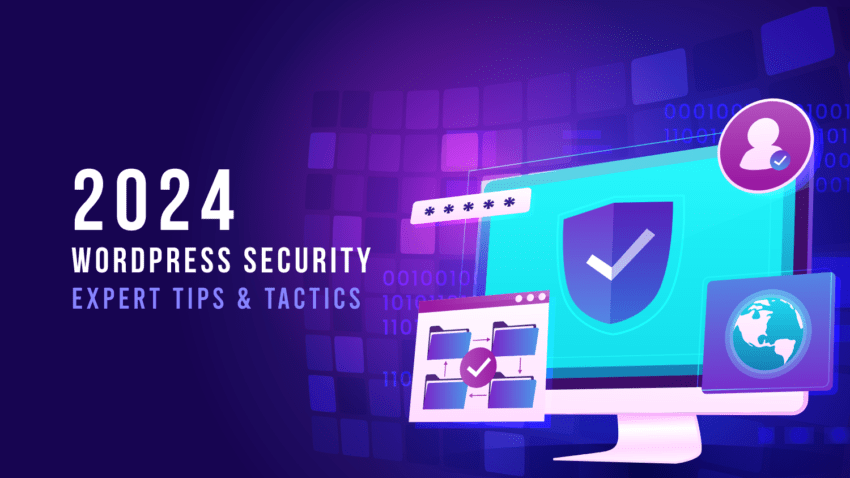 2024 WordPress Security: Expert Tips & Tactics