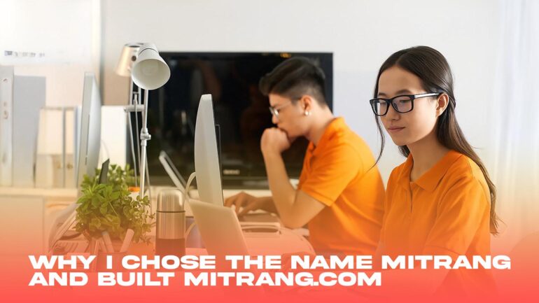 Why I Chose the Name Mitrang and Built mitrang.com